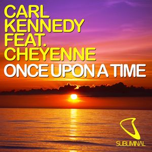 Carl Kennedy Feat. Cheyenne - Once Upon A Time (Radio Date: 06 Aprile 2012)
